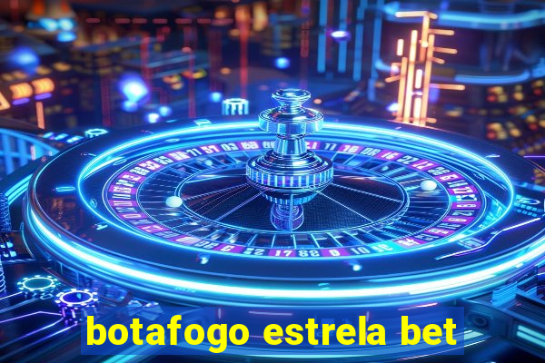 botafogo estrela bet